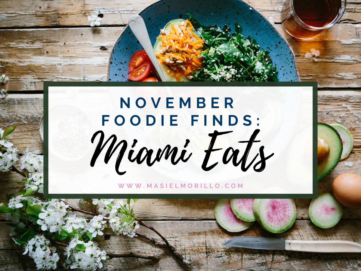November Foodie Finds: Miami Eats
